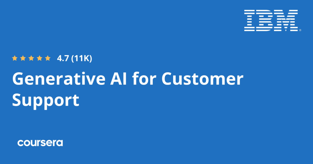 Generative AI for Customer Support Specialization course by IBM on Coursera