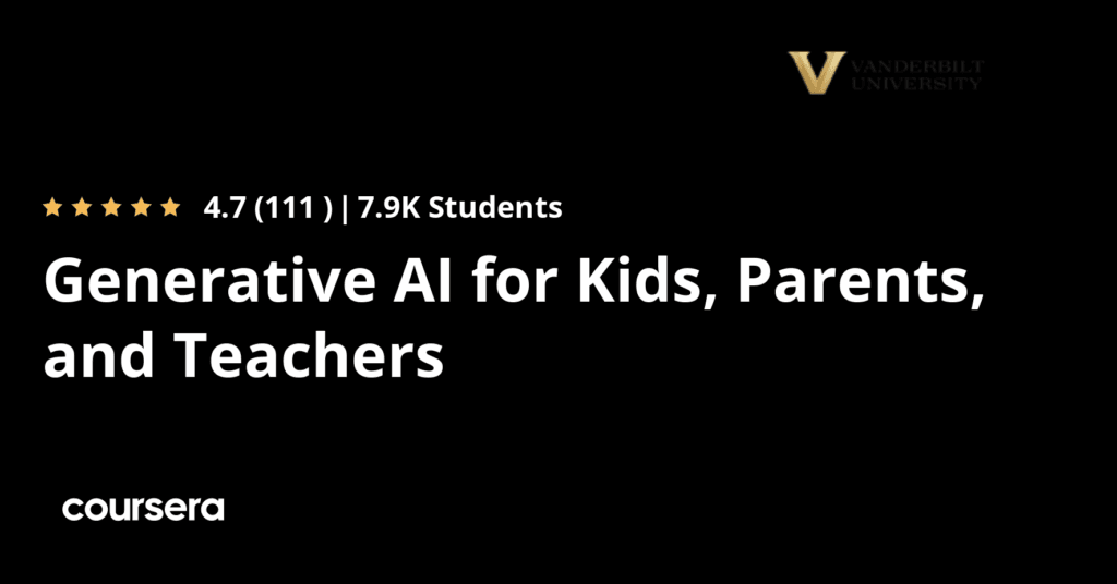 Generative AI for Kids, Parents, and Teachers course by Dr. Jules White on Coursera
