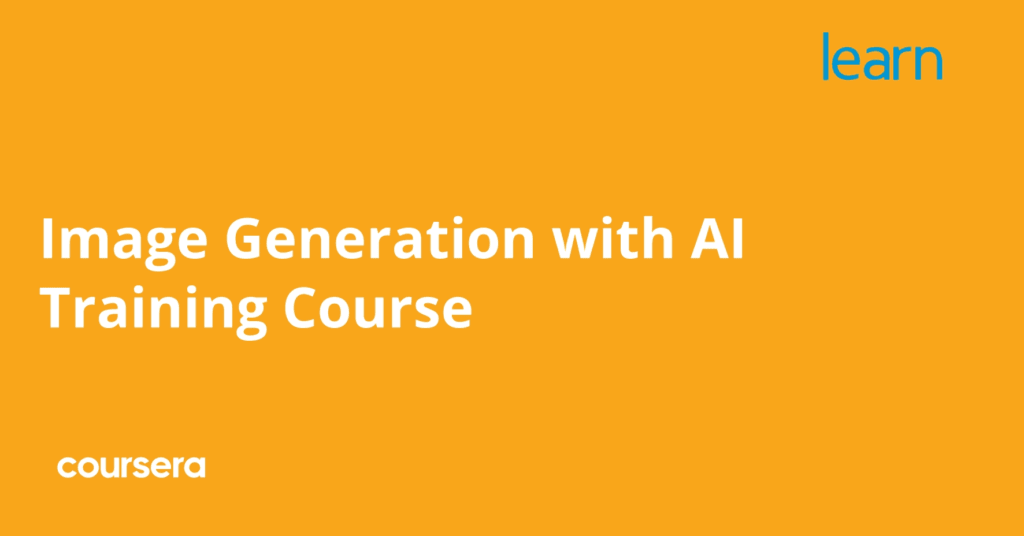 Image Generation with AI Training Course by Priyanka Mehta on Coursera